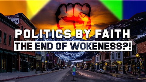 Politics By Faith: The End Of Wokeness?!