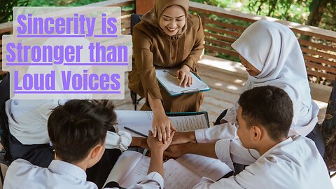 #26 Sincerity is Stronger than Loud Voices