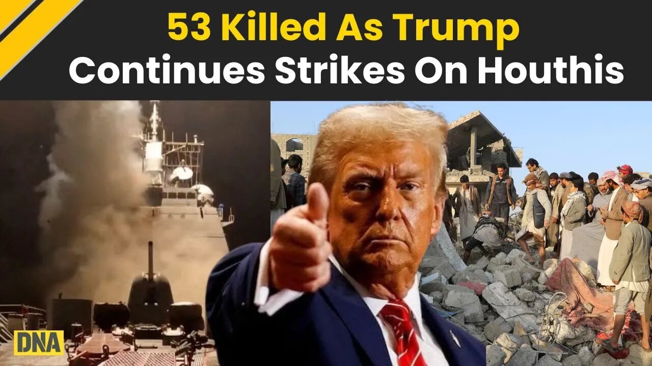 US Strikes Yemen: 53 Killed As Donald Trump Continues Airstrikes On Yemen's Houthis | Houthis Rebels