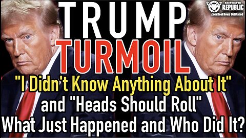 Trump Turmoil! “I Didn’t Know Anything About It” & “Heads Should Roll” What the Hell Just Happened!?