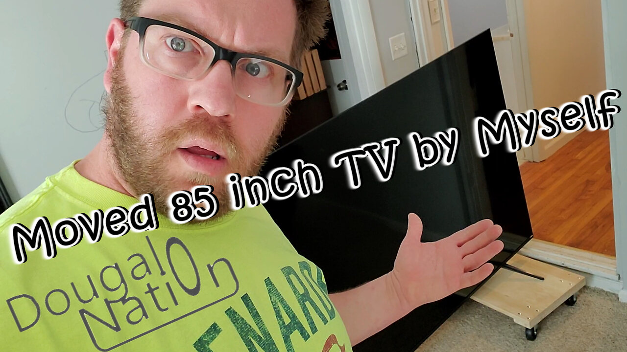 Moved 85 inch TV by Myself