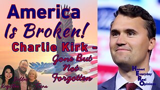 America Is Broken: Charlie Kirk ~ Gone But Not Forgotten