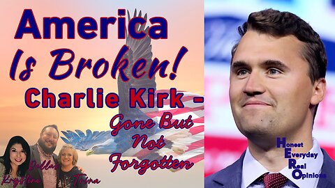America Is Broken: Charlie Kirk ~ Gone But Not Forgotten
