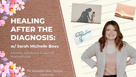 Healing After the Diagnosis: Anxiety, Advocacy & Sacred Motherhood w/ Sarah Michelle Boes