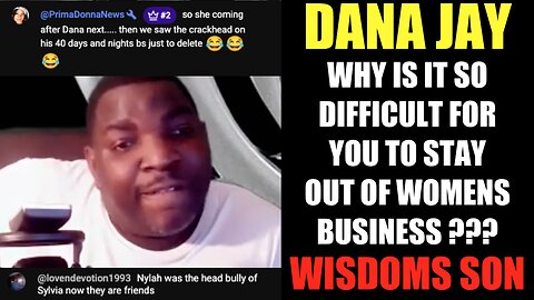 DANA JAY : ALL YOU HAD TO DO WAS STAY OUT OF WOMENS BUSINESS... AND U COULDNT