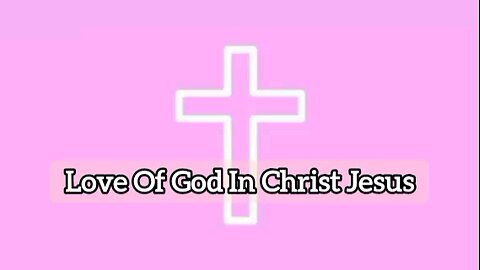 Love Of God In Christ Jesus - Romans 5:5 - Inspirational Word Of God - Message From God