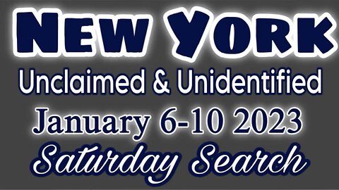 New York Unclaimed Persons | January 6-10 2023 | Saturday Search