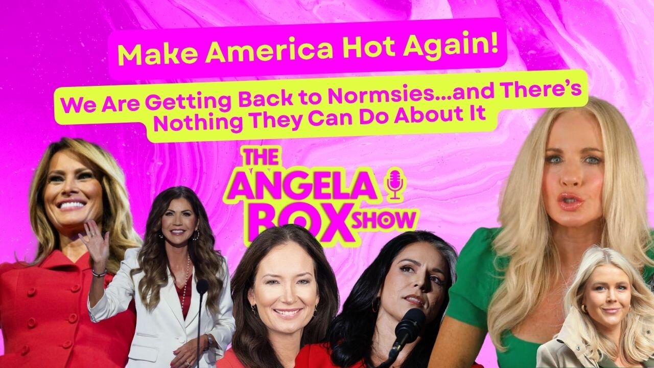 MAKE AMERICA HOT AGAIN! We Are Getting Back to Normsies and There's Nothing They Can Do About It