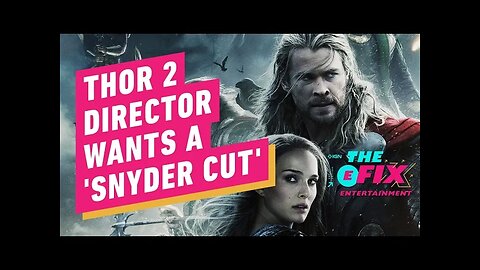 MCU Director Wants Marvel To Give Thor 2 The 'Snyder Cut' Treatment - IGN T