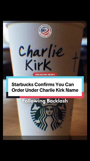 Starbucks Confirms "Charlie Kirk” Name May Be Used