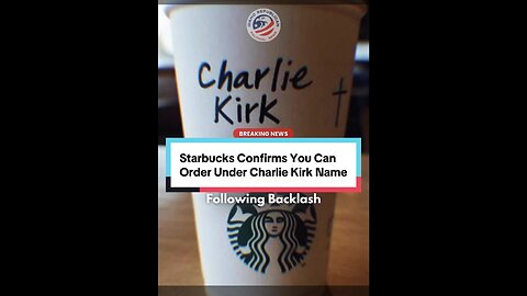 Starbucks Confirms "Charlie Kirk” Name May Be Used