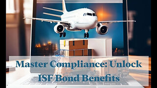 Navigating Customs Compliance: The Benefits of an ISF Bond for Importers