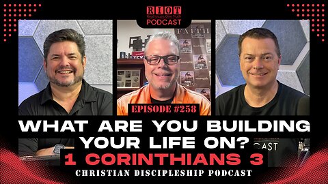 What Are You Building Your Life On? 1 Corinthians 3 | RIOT Podcast Ep 258 | Christian Podcast