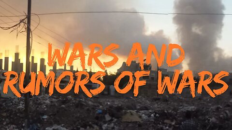 Episode 25 There will be wars and rumors of wars.