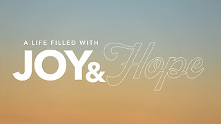 A Life Filled With Joy And Hope