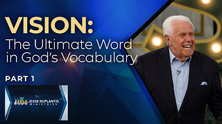 Vision: The Ultimate Word in God’s Vocabulary, Part 1