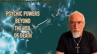 Psychic Powers Beyond The Veil of Death