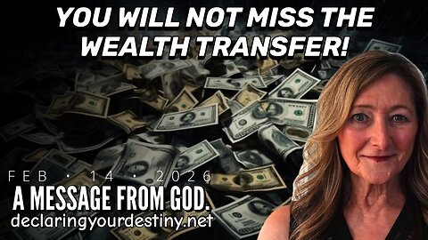 YOU WILL NOT MISS THE WEALTH TRANSFER! - A MESSAGE FROM GOD - 2/14/26