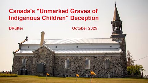 Canada's "Unmarked Graves of Indigenous Children" Deception