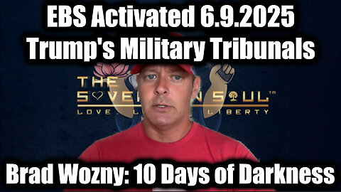 Brad Wozny: EBS Activated 6.9.2025 - Trump's Military Tribunals, 10 Days of Darkness