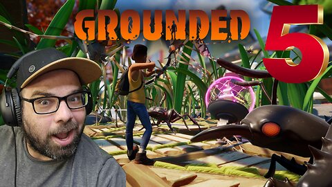 Playing Grounded!! Stream 5