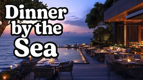 Dinner by the Sea With Music That Feels Like a Breeze 🌊