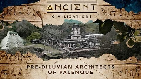 Ancient Civilizations S04E09 Pre-Diluvian Architects of Palenque