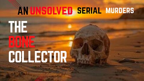 11 Women Found Buried in the Desert | The Bone Collector Case Still Unsolved