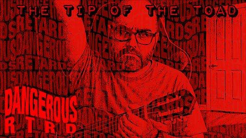 The Toad of the Spear - Dangerous RTRDs