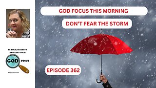GOD FOCUS THIS MORNING EP362 DON'T FEAR THE STORM