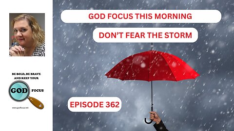 GOD FOCUS THIS MORNING EP362 DON'T FEAR THE STORM