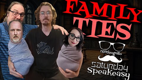 Family Ties - Nerdcognito's Saturday Speakeasy - 08.09.2025