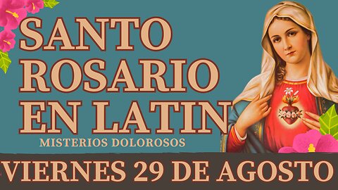 SANTO ROSARIO en Latín de hoy VIERNES 29 AGOSTO 2025 Misterios Dolorosos | Oracion a la Virgen María