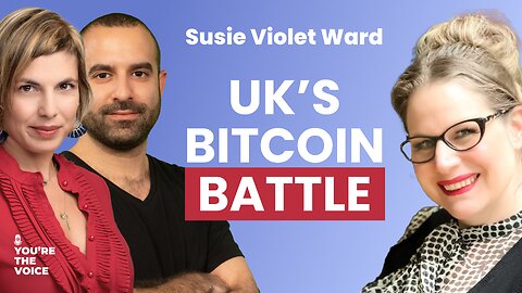 Susie Violet Ward - Fixing the UK's Broken Bitcoin Policy | Ep. 86
