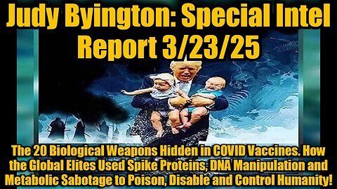 Judy Byington- Special Intel Report 3-23-25- The 20 Biological Weapons