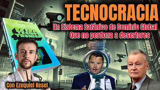 TECNOCRACIA; Un Sistema Satánico de Dominio Global que no Perdona a Desertores. Con Ezequiel Kesel
