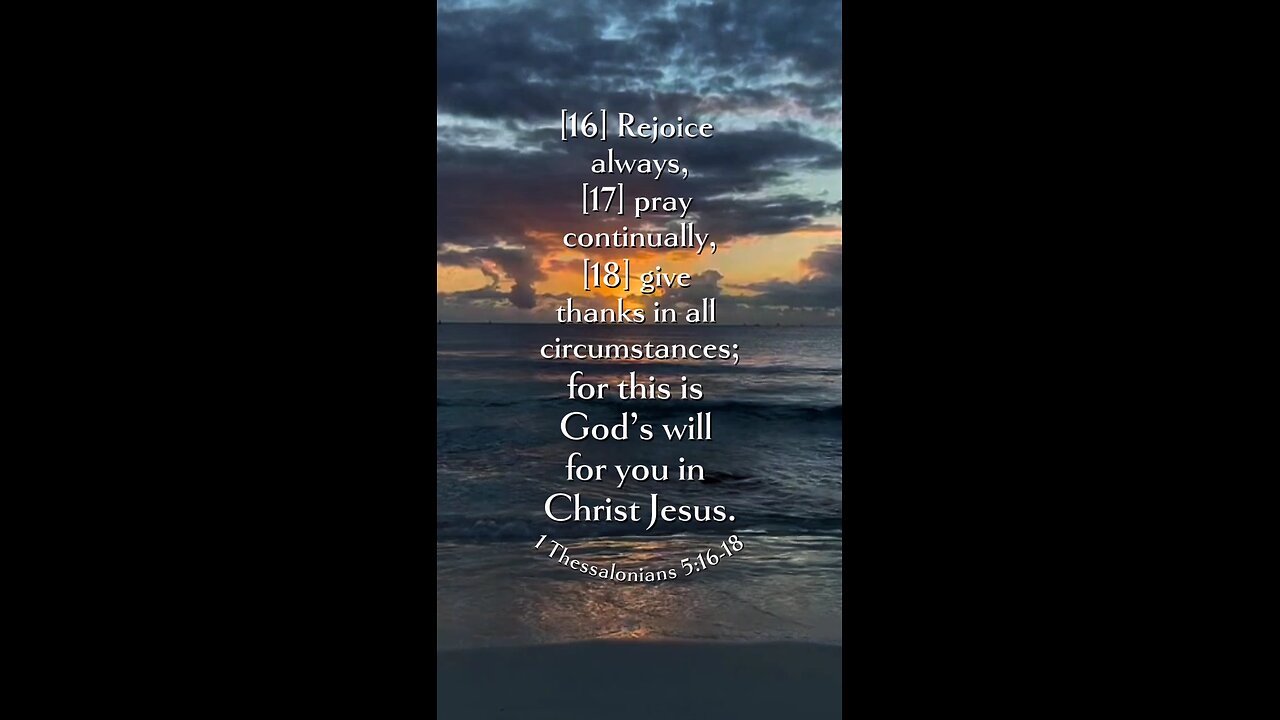 1 Thessalonians 5:16-18 (NIV)