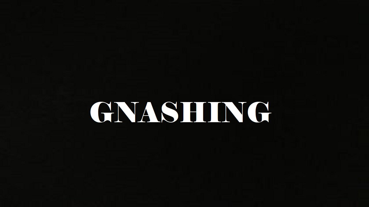 GNASHING