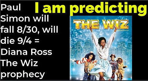 I am predicting: Paul Simon will fall Aug 30, will die Sep 4 = Diana Ross The Wiz prophecy