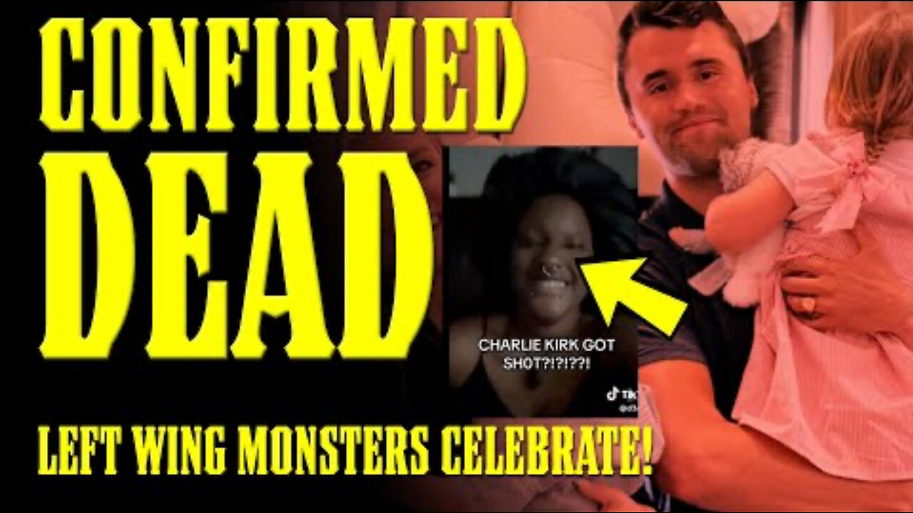 CHARLIE KIRK CONFIRMED DEAD as LEFTISTS CELEBRATE his MURDER!!