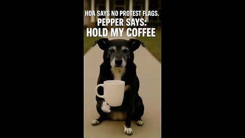 HOA says no protest flags. Pepper says: hold my coffee. ☕🏡