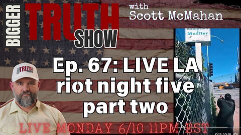 Ep. 67: Live coverage of LA riots night 5 part 2