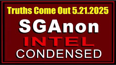 SG Anon Intel CONDENSED 5.21.25 - Truths Come Out Full Steam Ahead