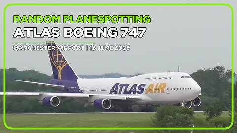 ATLAS BOEING 747 | MANCHESTER AIRPORT | 12 JUNE 2025