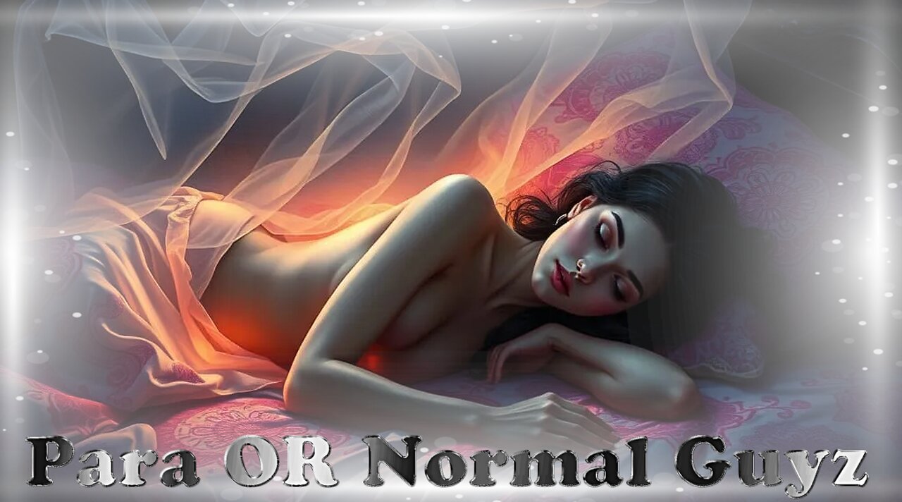 Para OR Normal Guyz | Ghostly Booty Calls? Things That Go Bump in the Night... and Maybe Your Bed?