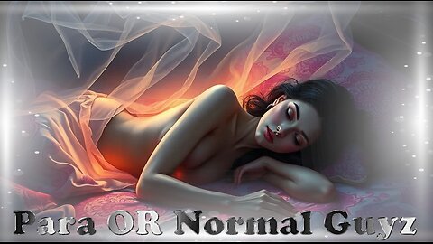 Para OR Normal Guyz | Ghostly Booty Calls? Things That Go Bump in the Night... and Maybe Your Bed?