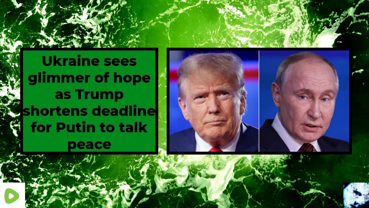 Ukraine sees glimmer of hope as Trump shortens deadline for Putin to talk peace