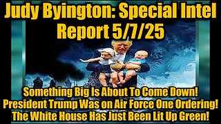 Judy Byington- Special Intel Report 5-7-25- Something Big Is About To Come