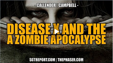 DISEASE X AND THE ZOMBIE APOCALYPSE - Callender Campbell