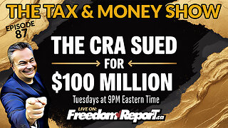 ⚖️ THE CRA SUED FOR $100 MILLION ⚖️ - EPISODE 87 of THE TAX & MONEY SHOW